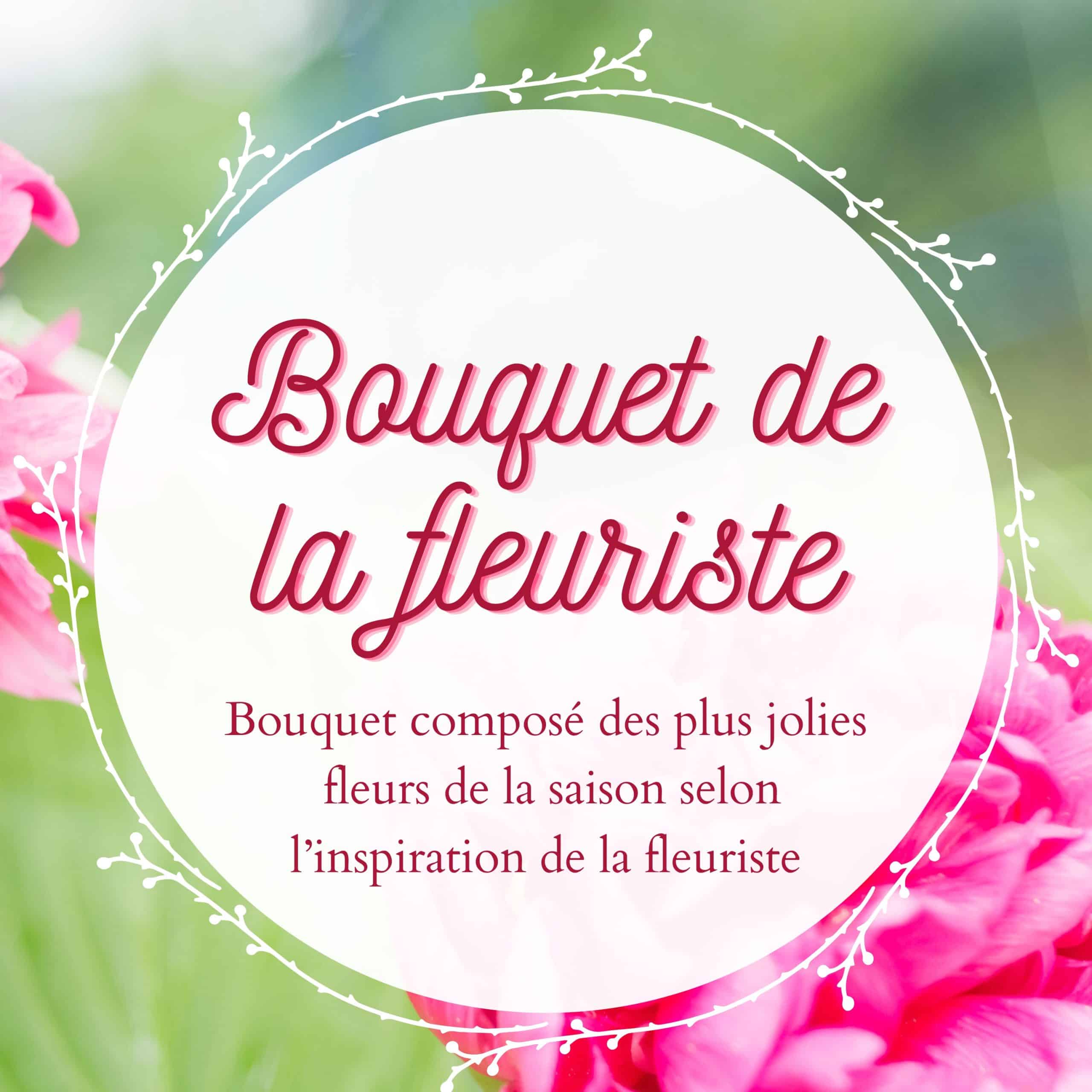 Bouquet de la Fleuriste - Tarif au choix